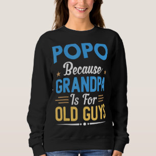 Mens Popo Because Grandpa Is For Old Guys Fathers Sweatshirt