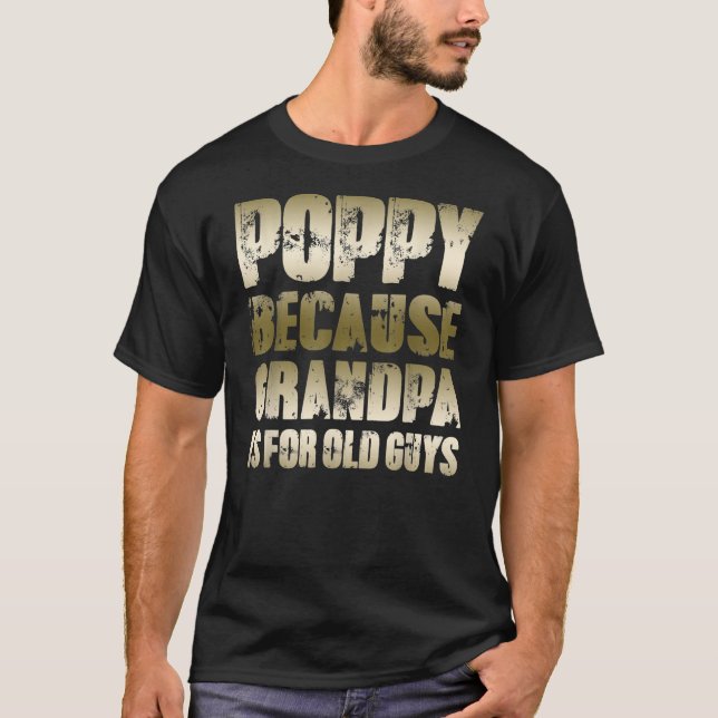 Mens POPPY because GRANDPA is for old Guys Funny T-Shirt (Front)