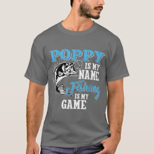 Mens Poppy Is My Name Fishing Is My Game Fishing F T-Shirt
