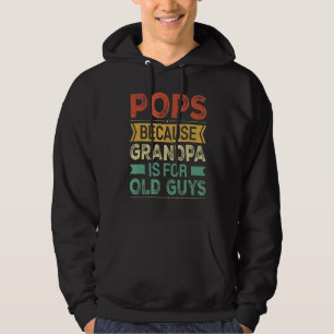 Mens Pops Because Grandpa Is For Old Guys Hoodie