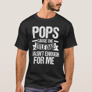 Mens pops cause the titledad wasn t enough for me T-Shirt