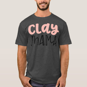 Mens Pottery Gifts For Women Mum Clay Mama Funny T-Shirt