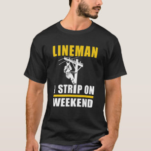 Mens Power Lineman Electric Linesman  I Strip On W T-Shirt