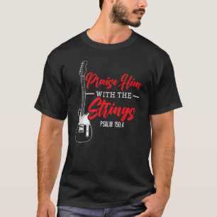 Mens Praise Him With The Strings Bass Guitar Chris T-Shirt