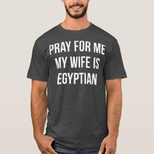 Mens Pray For Me My Wife Is Egyptian T-Shirt