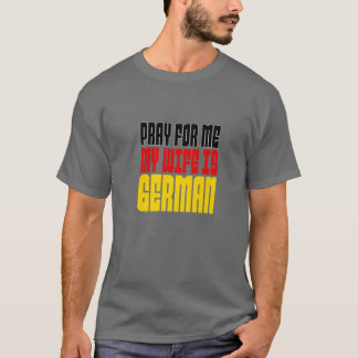 Mens Pray For Me, My Wife Is German T-Shirt