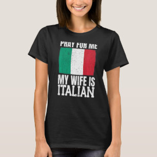 Mens Pray For Me My Wife Is Italian 1 T-Shirt