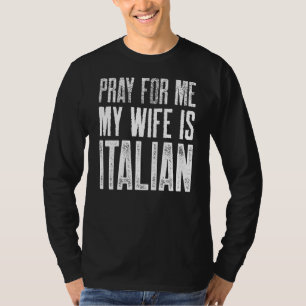 Mens Pray For Me My Wife Is Italian T-Shirt