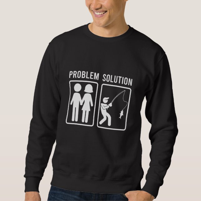 Mens Problem Solution Vacation Fishing Fish Fishin Sweatshirt (Front)