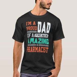 Mens Proud Dad Of A Freakin Awesome Pharmacist - F T-Shirt