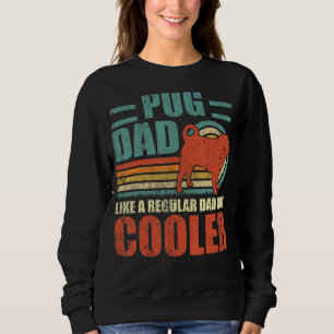 Mens  Pug Dad Like A Regular Dad But Cooler Father Sweatshirt