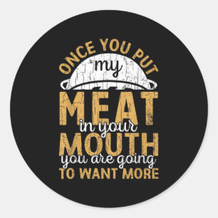 Mens Put My Meat In Your Mouth Funny Barbeque Gril Classic Round Sticker