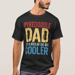 Mens Pyredoodle Dad Like a Regular Dad but Cooler T-Shirt
