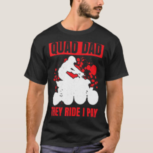 Mens Quad Dad They Ride I Pay Quad Bike Atv Gear R T-Shirt
