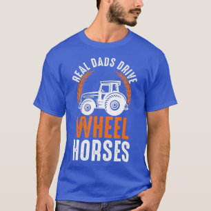 Mens Real Dads drive Wheel Horses tractor Gift T-Shirt