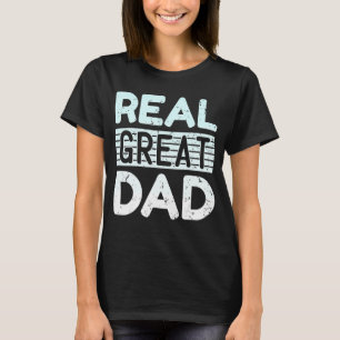 Mens Real Great Dad Father Day Quote Saying 4 T-Shirt