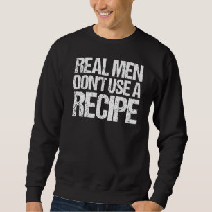 Mens Real Men Dont Use A Recipe Steak Meat Grill M Sweatshirt