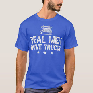 Mens Real Men Drive Trucks Funny Truck Driver  T-Shirt