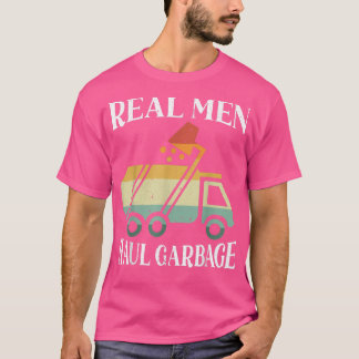 Mens Real Men Haul Garbage Trucks Trash Garbage Co T-Shirt