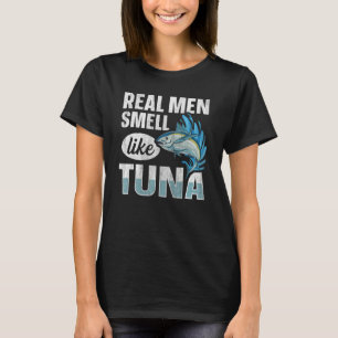 Mens Real men smell like tuna Quote for a Tuna Fis T-Shirt