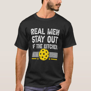 Mens  Real Men Stay Out Of The Kitchen Pickleball T-Shirt