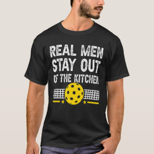 Mens Real Men Stay Out Of The Kitchen Pickleball T-Shirt