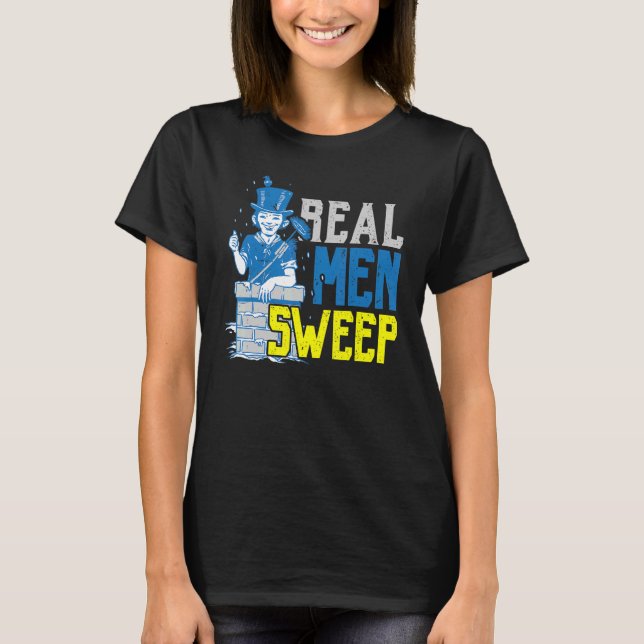 Mens Real Men Sweep Chimney Sweeper Job Chimney Wh T-Shirt (Front)