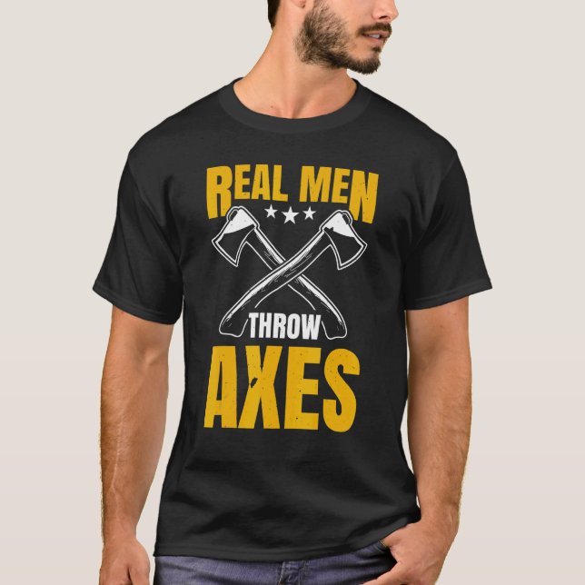Mens Real Men Throw Axes  Axe Thrower Hatchet Thro T-Shirt (Front)