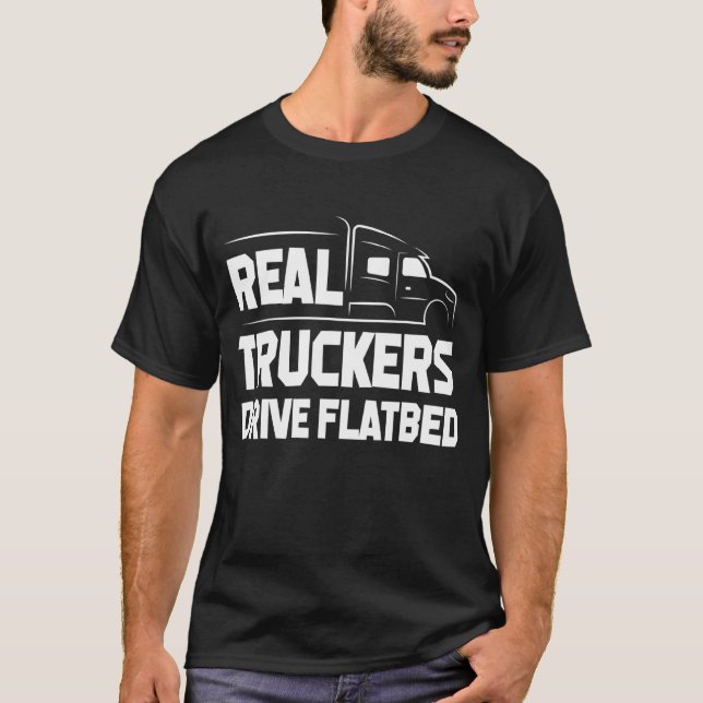 Mens Real Truckers Drive Flatbed The Best Truck Dr T-Shirt (Front)