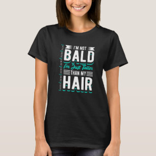 Mens Receding Hair I'm Not Bald Bold Guy  Bald T-Shirt
