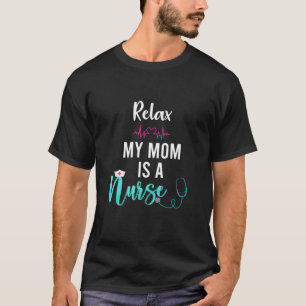 Mens Relax My Mum Is A Nurse Funny Nursing Mum T-Shirt