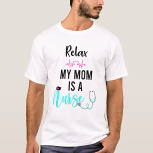 Mens Relax My Mum Is A Nurse Nursing Mum T-Shirt
