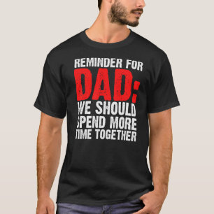 Mens Reminder For Dad We Should Spend Father T-Shirt