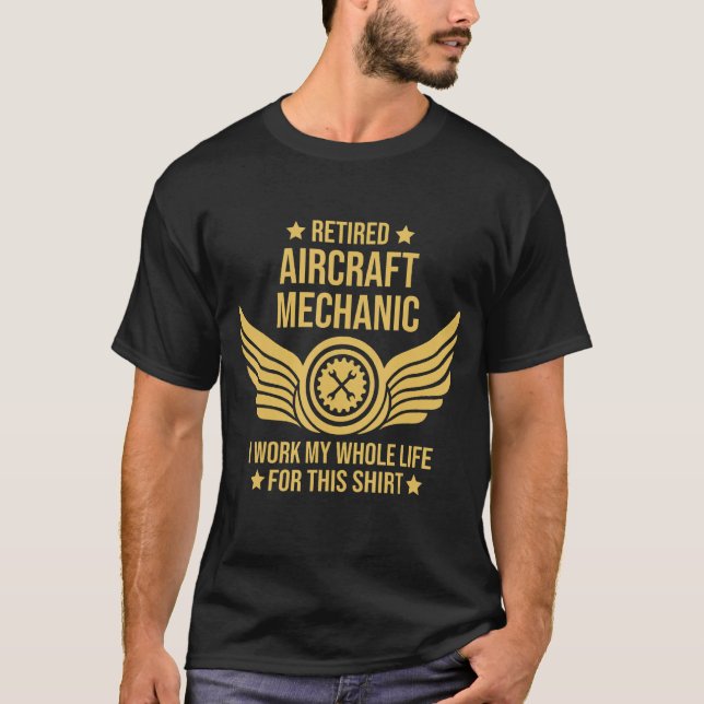 Mens Retired Aircraft Mechanic I Work My Whole Lif T-Shirt (Front)