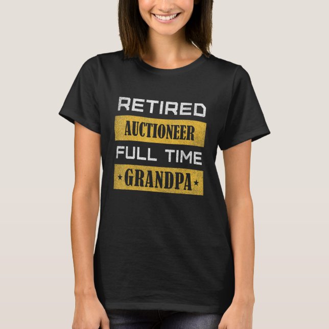 Mens Retired Auctioneer Full Time Grandpa Retireme T-Shirt (Front)