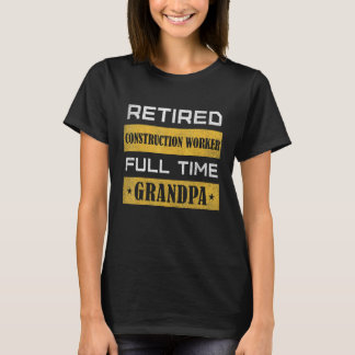 Mens Retired Construction Worker Full Time Grandpa T-Shirt