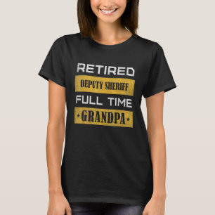 Mens Retired Deputy Sheriff Full Time Grandpa T-Shirt