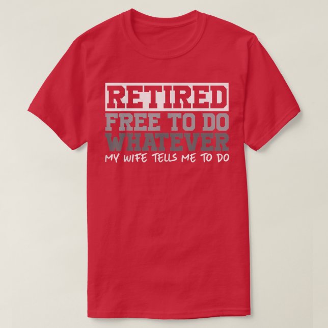 Mens Retired Free to Do Whatever  Funny Retirement T-Shirt (Design Front)