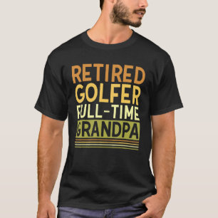 Mens Retired Golfer Full time Grandpa  Grandfather T-Shirt