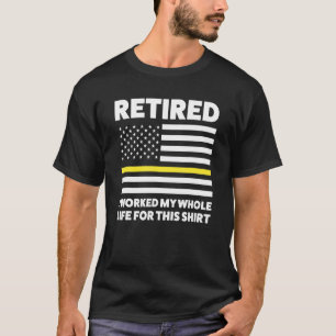 Mens Retired I Worked My Whole Retired Dispatcher T-Shirt