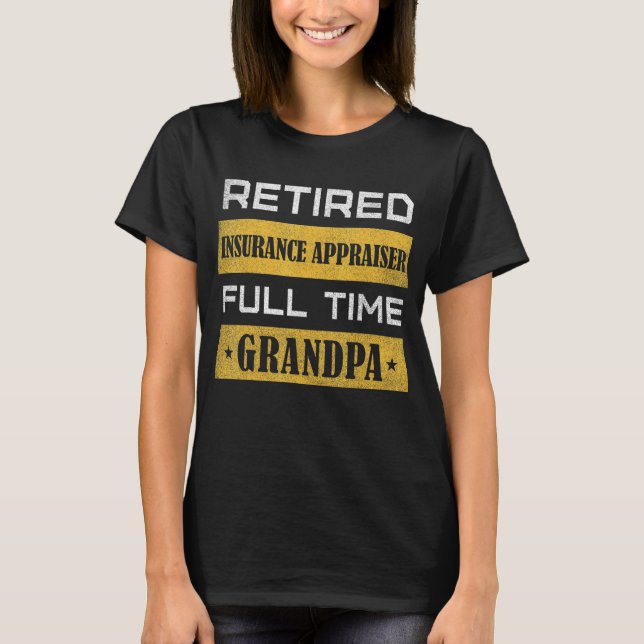 Mens Retired Insurance Appraiser Full Time Grandpa T-Shirt (Front)