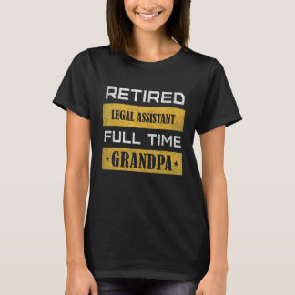 Mens Retired Legal Assistant Full Time Grandpa T-Shirt