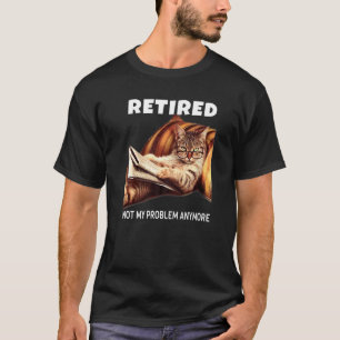 Mens Retired Not My Problem Anymore Cat Retirement T-Shirt