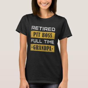 Mens Retired Pit Boss Full Time Grandpa Retirement T-Shirt