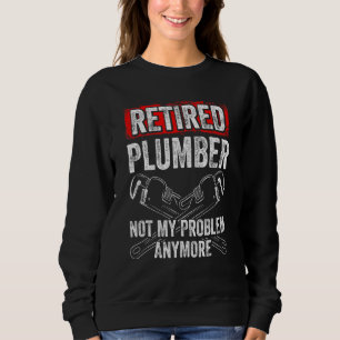 Mens Retired Plumber Not My Problem Anymore Cool P Sweatshirt
