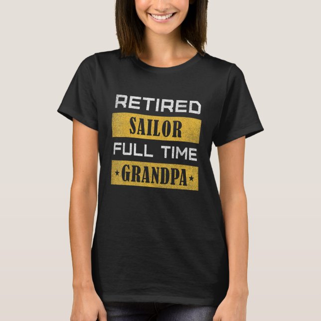 Mens Retired Sailor Full Time Grandpa Retirement T-Shirt (Front)