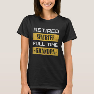 Mens Retired Sheriff Full Time Grandpa Retirement T-Shirt