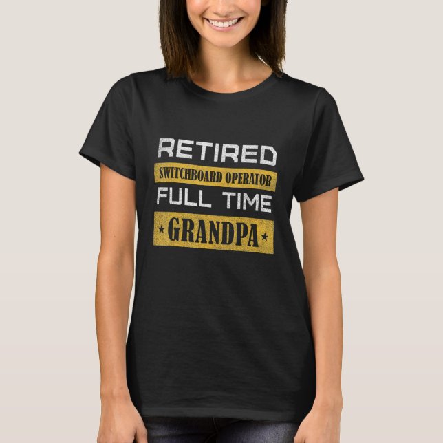 Mens Retired Switchboard Operator Full Time Grandp T-Shirt (Front)