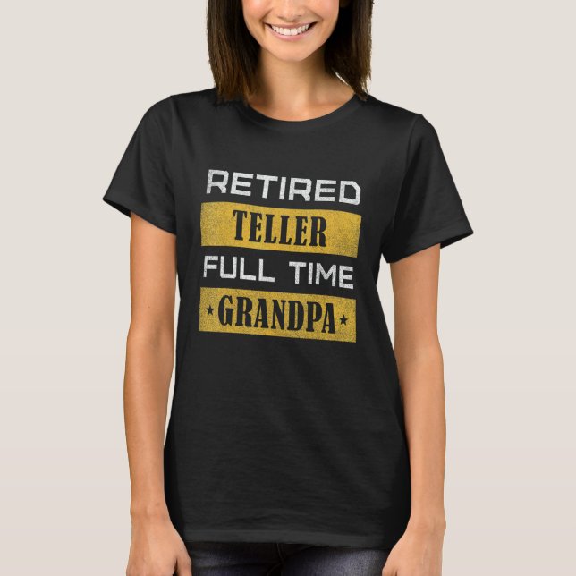 Mens Retired Teller Full Time Grandpa Retirement T-Shirt (Front)