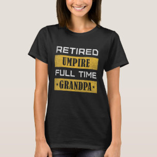 Mens Retired Umpire Full Time Grandpa Retirement T-Shirt